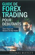 Guide de FOREX Trading pour Débutants di Thomas Buffett edito da Books on Demand