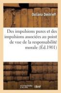 Des Impulsions Pures Et Des Impulsions Associees Au Point De Vue De La Responsabilite Morale di DMITRIEFF-O edito da Hachette Livre - BNF
