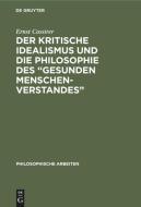 Der Kritische Idealismus Und Die Philosophie Des "Gesunden Menschenverstandes" di Ernst Cassirer edito da Walter de Gruyter