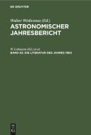 Astronomischer Jahresbericht, Band 62, Die Literatur des Jahres 1962 edito da De Gruyter