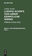 Ludwig Achim's von Arnim sämmtliche Werke, Band 4, Die Kronenwächter, Teil 2 di Achim Arnim edito da De Gruyter