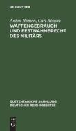 Waffengebrauch und Festnahmerecht des Militärs di Anton Romen, Carl Rissom edito da De Gruyter