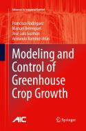 Modeling And Control Of Greenhouse Crop Growth di Francisco Rodriguez, Manuel Berenguel, Jose Luis Guzman, Armando Ramirez-Arias edito da Springer International Publishing Ag