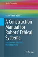 A Construction Manual for Robots' Ethical Systems edito da Springer International Publishing