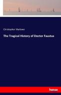 The Tragical History of Doctor Faustus di Christopher Marlowe edito da hansebooks