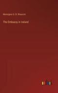 The Embassy in Ireland di Monsignor G. B. Rinuccini edito da Outlook Verlag