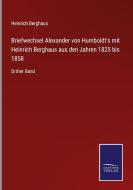 Briefwechsel Alexander von Humboldt's mit Heinrich Berghaus aus den Jahren 1825 bis 1858 di Heinrich Berghaus edito da Salzwasser-Verlag