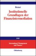 Institutionelle Grundlagen Der Finanzintermediation di Beat Bernet edito da Walter De Gruyter