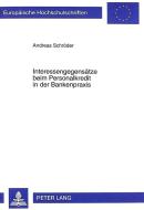 Interessengegensätze beim Personalkredit in der Bankenpraxis di Andreas Schröder edito da Lang, Peter GmbH