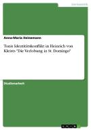 Tonis Identitatskonflikt in Heinrich Von Kleists Die Verlobung in St. Domingo di Anna-Maria Heinemann edito da Grin Verlag