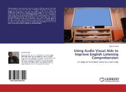 Using Audio Visual Aids to Improve English Listening Comprehension di Djamal Soufi edito da LAP Lambert Academic Publishing