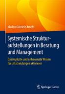Systemische Strukturaufstellungen in Beratung und Management di Marlen Gabriele Arnold edito da Springer-Verlag GmbH
