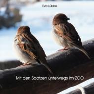 Mit den Spatzen unterwegs im Zoo di Eva Lübbe edito da Books on Demand