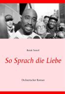 So Sprach die Liebe di Burak Tuncel edito da Books on Demand