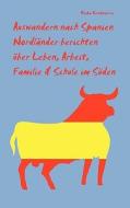 Auswandern nach Spanien - Nordländer berichten über Leben, Arbeit, Familie & Schule im Süden di Heiko Kendziorra edito da Books on Demand