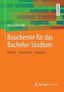 Bauchemie Fur Das Bachelor-studium di Roland Benedix edito da Springer