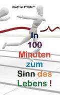 In 100 Minuten zum Sinn des Lebens! di Dietmar Pritzlaff edito da Books on Demand