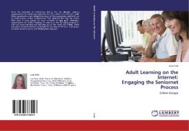 Adult Learning on the Internet:  Engaging the Seniornet Process di Lisa Cole edito da LAP Lambert Academic Publishing
