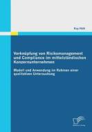 Verknüpfung von Risikomanagement und Compliance im mittelständischen Konzernunternehmen di Kay Höft edito da Diplomica Verlag