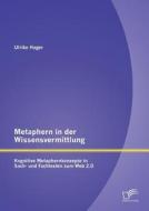Metaphern in der Wissensvermittlung: Kognitive Metaphernkonzepte in Sach- und Fachtexten zum Web 2.0 di Ulrike Hager edito da Diplomica Verlag