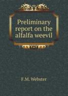 Preliminary Report On The Alfalfa Weevil di F M Webster edito da Book On Demand Ltd.