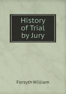 History Of Trial By Jury di Forsyth William edito da Book On Demand Ltd.