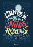 Cuentos de Buenas Noches Para Ninas Rebeldes = Good Night Stories for Rebel Girls di Elena Favilli, Francesca Cavallo edito da PLANETA PUB