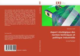 Aspect stratégique des normes techniques et politique industrielle di Dominique Wolff edito da Editions universitaires europeennes EUE