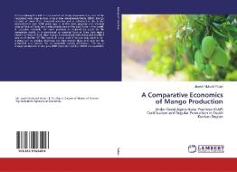 A Comparative Economics of Mango Production di Jayesh Mukund Yadav edito da LAP Lambert Academic Publishing