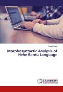 Morphosyntactic Analysis of Hehe Bantu Language di Fredy Kifyasi edito da LAP Lambert Academic Publishing