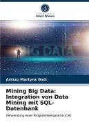 Mining Big Data: Integration von Data Mining mit SQL-Datenbank di ¿rinze Martyns Ikeh edito da Verlag Unser Wissen
