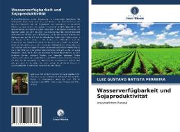 Wasserverfügbarkeit und Sojaproduktivität di Luiz Gustavo Batista Ferreira edito da Verlag Unser Wissen