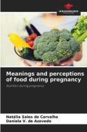 Meanings and perceptions of food during pregnancy di Natália Sales de Carvalho, Daniela V. de Azevedo edito da Our Knowledge Publishing