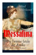 Messalina - Die Femme Fatale Der Antike (historisher Roman) di Alfred Schirokauer edito da E-artnow