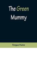 The Green Mummy di Fergus Hume edito da Alpha Editions