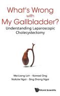 What's Wrong with My Gallbladder? di Wei-Liang Loh, Konrad Ong, Natalie Ngoi edito da WSPC