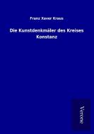 Die Kunstdenkmäler des Kreises Konstanz di Franz Xaver Kraus edito da TP Verone Publishing