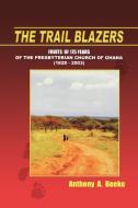 The Trail Blazers. Fruits of 175 Years of the Presbyterian Church of Ghana (1828-2003) di Anthony A. Beeko edito da AFRICAN BOOKS COLLECTIVE