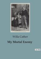 My Mortal Enemy di Willa Cather edito da Culturea