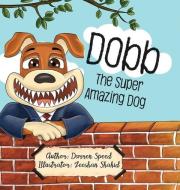 Dobb The Super Amazing Dog di Speed edito da Dls Publishing