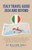 Italy Travel Guide 2024 and Beyond di William Jones edito da Mamba Press