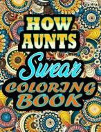 How Aunts Swear Coloring Book di ALPHA THOMAS ALPHA edito da Independently Published