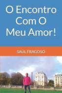 O Encontro Com O Meu Amor! di FRAGOSO SAUL FRAGOSO edito da Independently Published