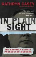 In Plain Sight di Kathryn Casey edito da HarperCollins Publishers Inc