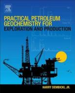 Practical Petroleum Geochemistry for Exploration and Production di Harry Dembicki edito da ELSEVIER