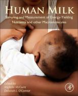 Human Milk: Sampling and Measurement of Energy-Yielding Nutrients and Other Macromolecules di Michelle K. McGuire edito da ACADEMIC PR INC