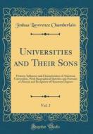 Universities and Their Sons, Vol. 2: History, Influence and Characteristics of American Universities, with Biographical Sketches and Portraits of Alum di Joshua Lawrence Chamberlain edito da Forgotten Books