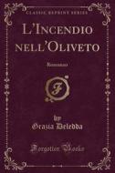 L'Incendio Nell'oliveto: Romanzo (Classic Reprint) di Grazia Deledda edito da Forgotten Books