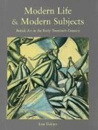 Modern Life & Modern Subjects - British Art in the Early Twentieth Century di Lisa Tickner edito da Yale University Press