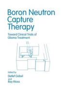 Boron Neutron Capture Therapy: Toward Clinical Trials of Glioma Treatment edito da Plenum Publishing Corporation